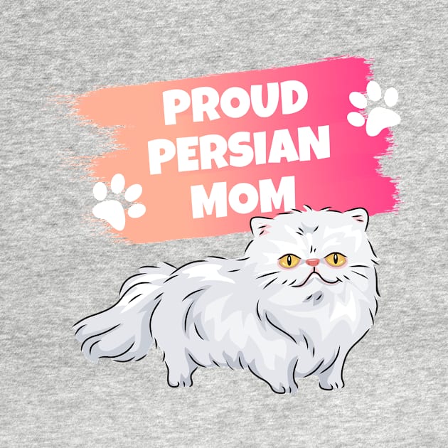 Persian Cat Mom Proud - Persian Kitty by World Of Cats